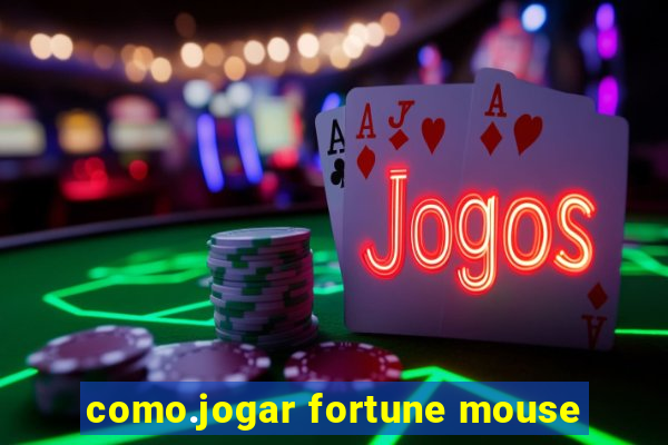 como.jogar fortune mouse